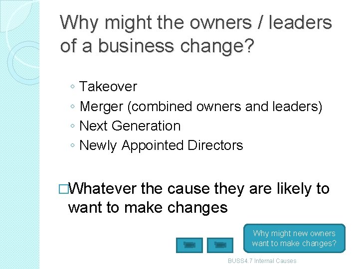 Why might the owners / leaders of a business change? ◦ ◦ Takeover Merger