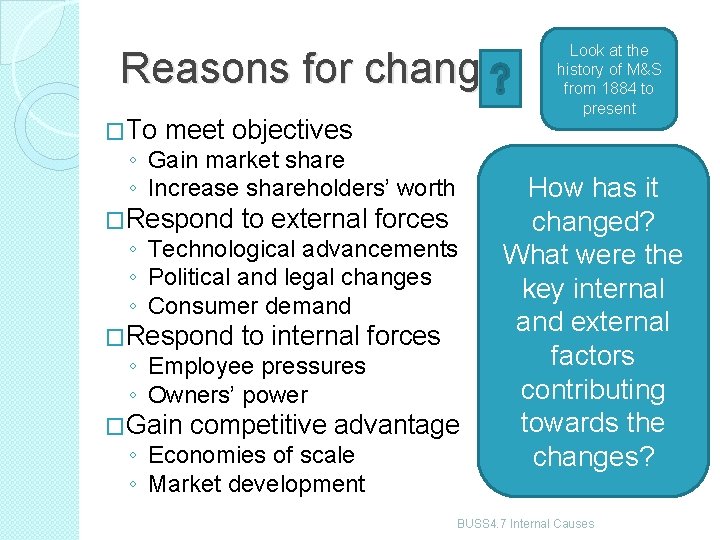 Reasons for change �To meet objectives ◦ Gain market share ◦ Increase shareholders’ worth