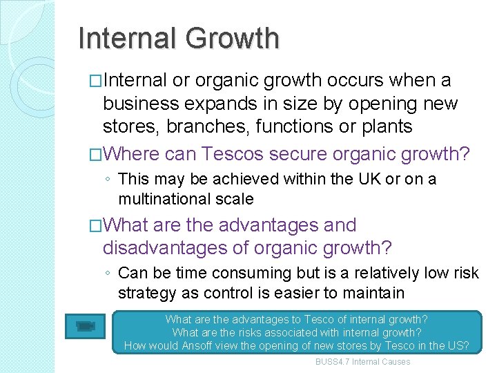 Internal Growth �Internal or organic growth occurs when a business expands in size by