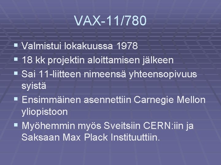 VAX-11/780 § Valmistui lokakuussa 1978 § 18 kk projektin aloittamisen jälkeen § Sai 11