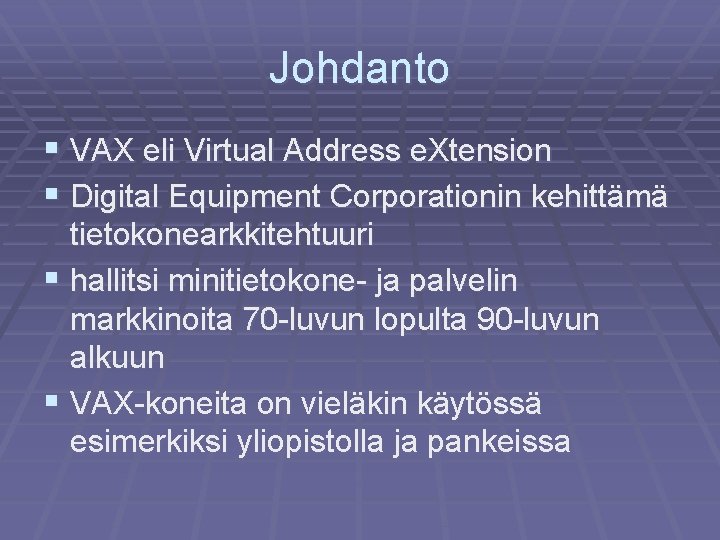 Johdanto § VAX eli Virtual Address e. Xtension § Digital Equipment Corporationin kehittämä tietokonearkkitehtuuri