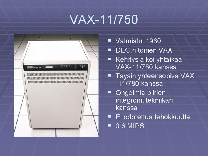 VAX-11/750 § Valmistui 1980 § DEC: n toinen VAX § Kehitys alkoi yhtaikaa §