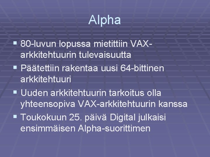 Alpha § 80 -luvun lopussa mietittiin VAXarkkitehtuurin tulevaisuutta § Päätettiin rakentaa uusi 64 -bittinen