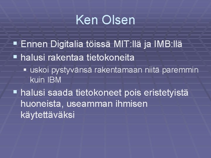 Ken Olsen § Ennen Digitalia töissä MIT: llä ja IMB: llä § halusi rakentaa