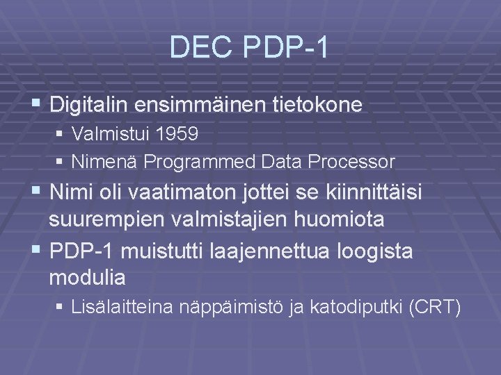 DEC PDP-1 § Digitalin ensimmäinen tietokone § Valmistui 1959 § Nimenä Programmed Data Processor