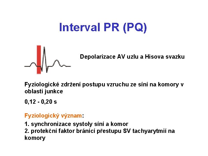 Interval PR (PQ) Depolarizace AV uzlu a Hisova svazku Fyziologické zdržení postupu vzruchu ze