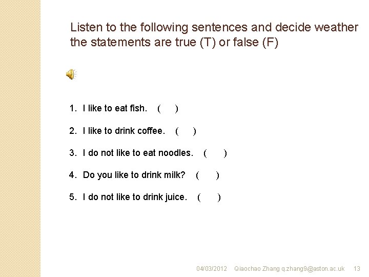 Listen to the following sentences and decide weather the statements are true (T) or