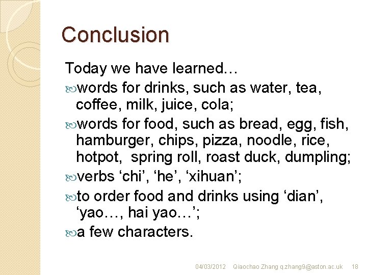 Conclusion Today we have learned… words for drinks, such as water, tea, coffee, milk,