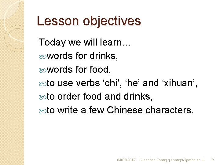 Lesson objectives Today we will learn… words for drinks, words for food, to use