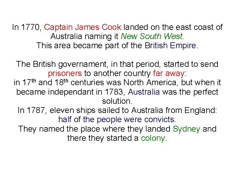In 1770, Captain James Cook landed on the east coast of Australia naming it