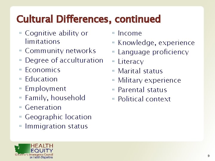 Cultural Differences, continued Cognitive ability or limitations Community networks Degree of acculturation Economics Education