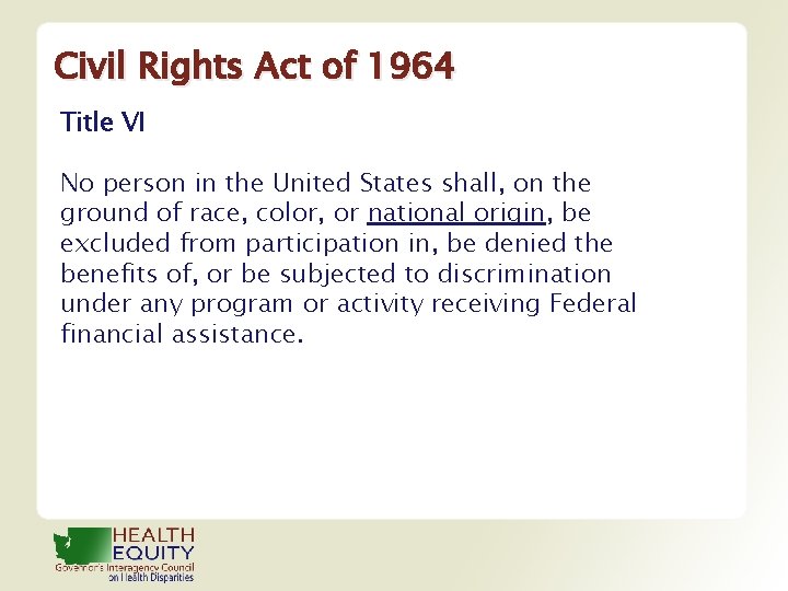 Civil Rights Act of 1964 Title VI No person in the United States shall,