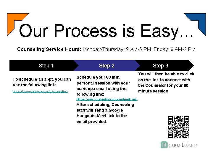 Our Process is Easy. . . Counseling Service Hours: Monday-Thursday: 9 AM-6 PM; Friday: