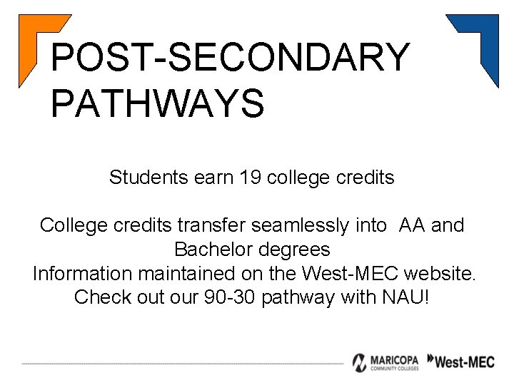 POST-SECONDARY PATHWAYS Students earn 19 college credits College credits transfer seamlessly into AA and