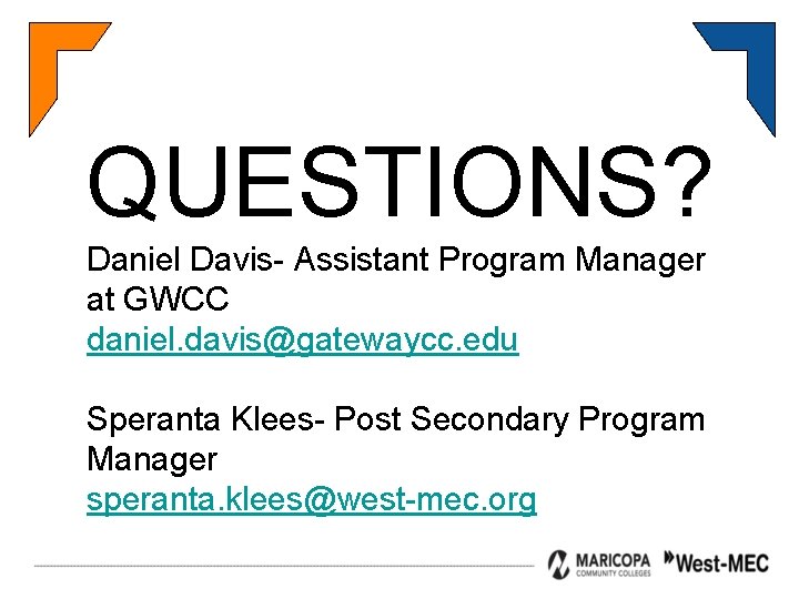 QUESTIONS? Daniel Davis- Assistant Program Manager at GWCC daniel. davis@gatewaycc. edu Speranta Klees- Post