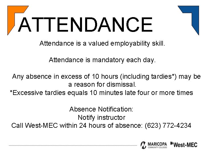 ATTENDANCE Attendance is a valued employability skill. Attendance is mandatory each day. Any absence