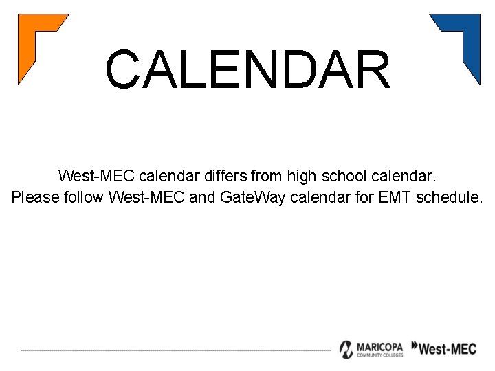 CALENDAR West-MEC calendar differs from high school calendar. Please follow West-MEC and Gate. Way