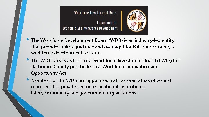  • The Workforce Development Board (WDB) is an industry-led entity • • that