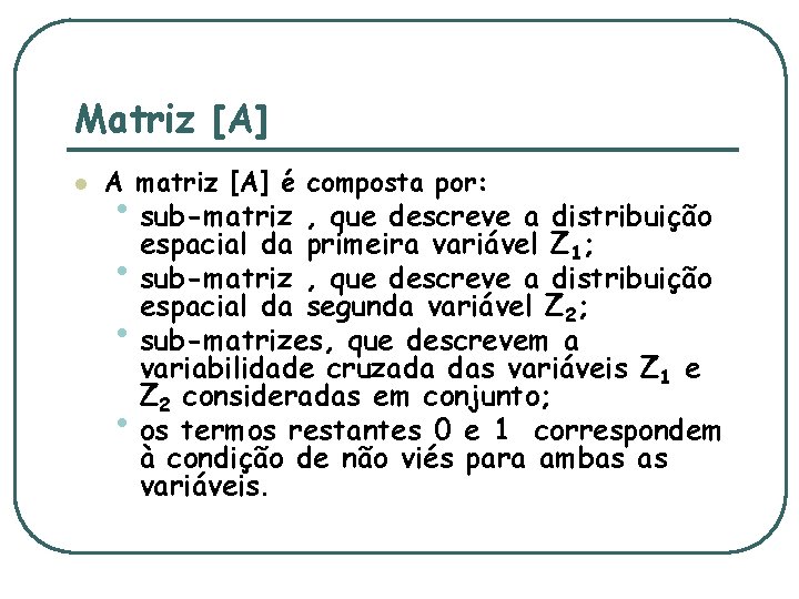 Matriz [A] l A matriz [A] é composta por: • sub-matriz , que descreve