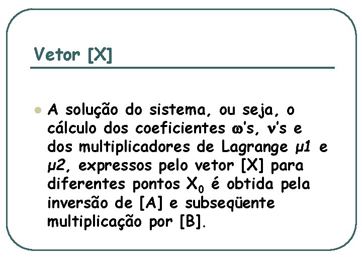 Vetor [X] l A solução do sistema, ou seja, o cálculo dos coeficientes ’s,