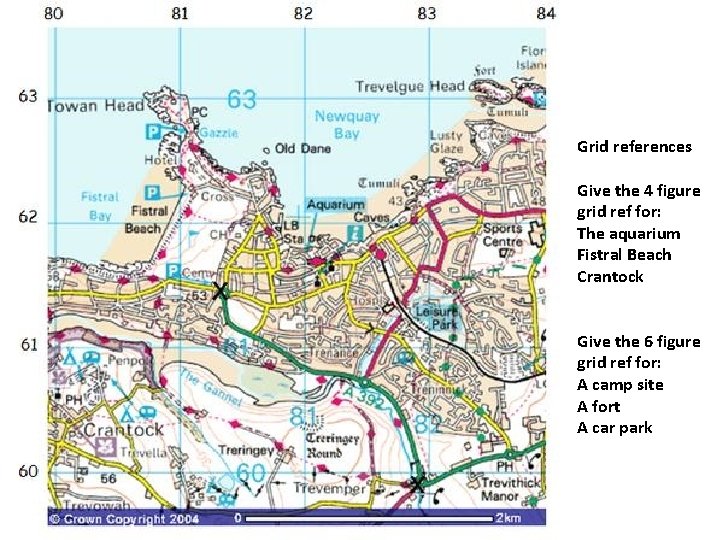 Grid references Give the 4 figure grid ref for: The aquarium Fistral Beach Crantock