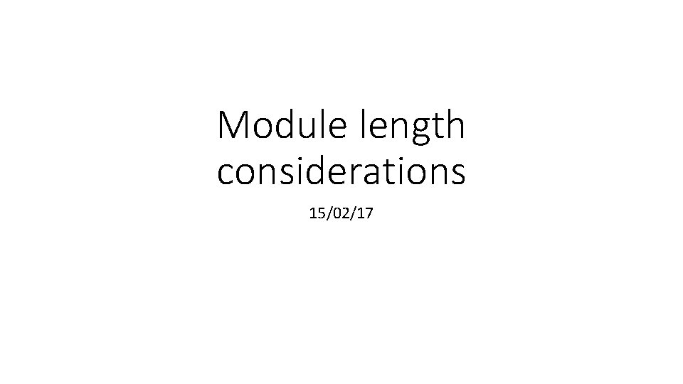 Module length considerations 15/02/17 