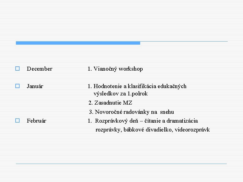 o December 1. Vianočný workshop o Január o Február 1. Hodnotenie a klasifikácia edukačných