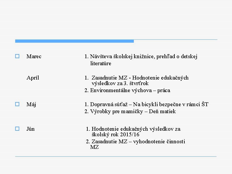 o Marec 1. Návšteva školskej knižnice, prehľad o detskej literatúre Apríl 1. Zasadnutie MZ