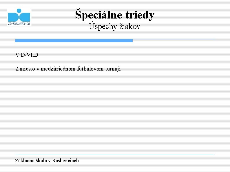 Špeciálne triedy Úspechy žiakov V. D/VI. D 2. miesto v medzitriednom futbalovom turnaji Základná