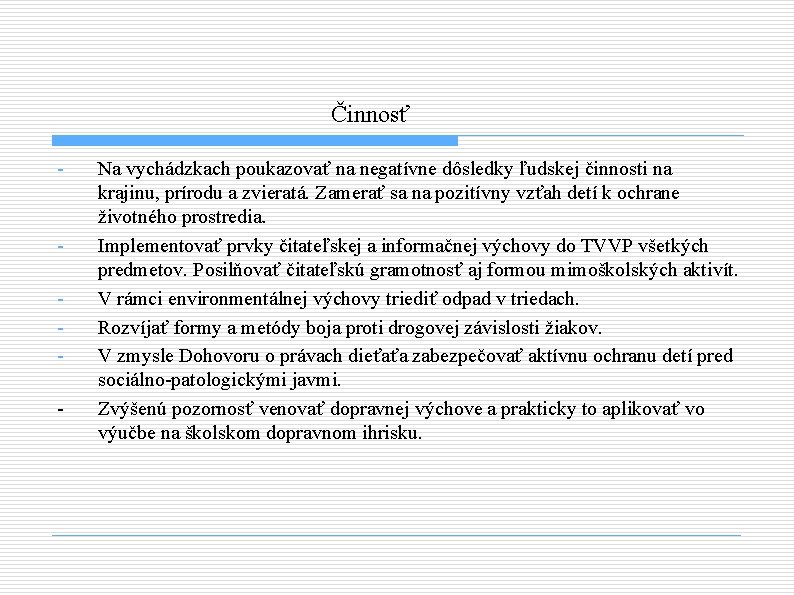 Činnosť - - Na vychádzkach poukazovať na negatívne dôsledky ľudskej činnosti na krajinu, prírodu