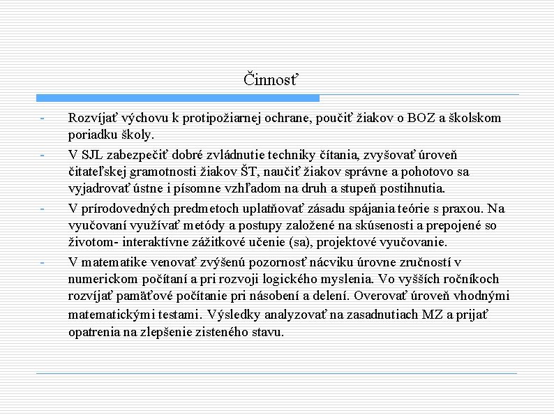 Činnosť - - - Rozvíjať výchovu k protipožiarnej ochrane, poučiť žiakov o BOZ a