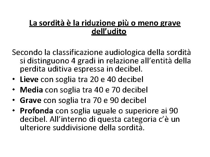 La sordità è la riduzione più o meno grave dell’udito Secondo la classificazione audiologica