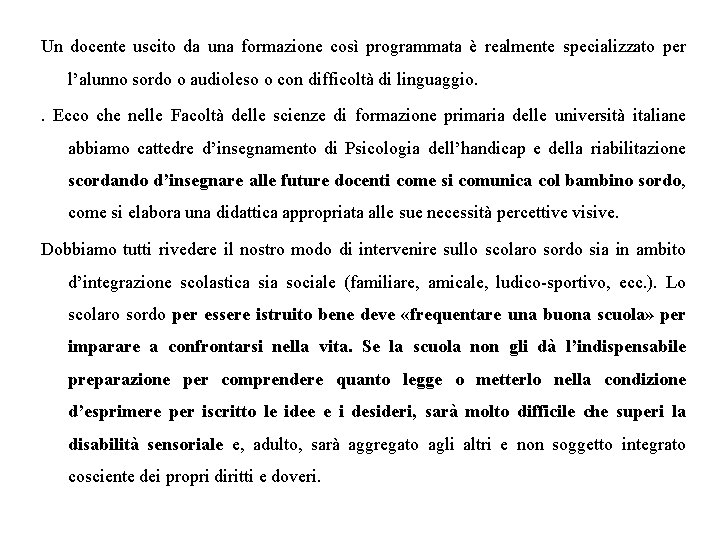 Un docente uscito da una formazione così programmata è realmente specializzato per l’alunno sordo