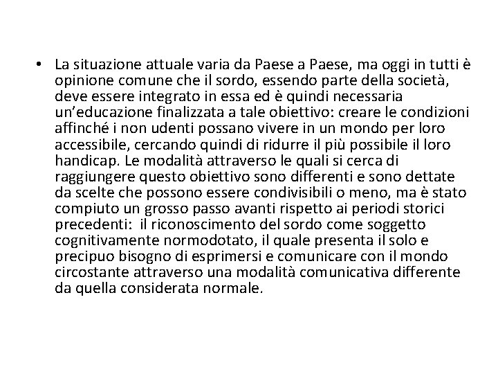  • La situazione attuale varia da Paese, ma oggi in tutti è opinione