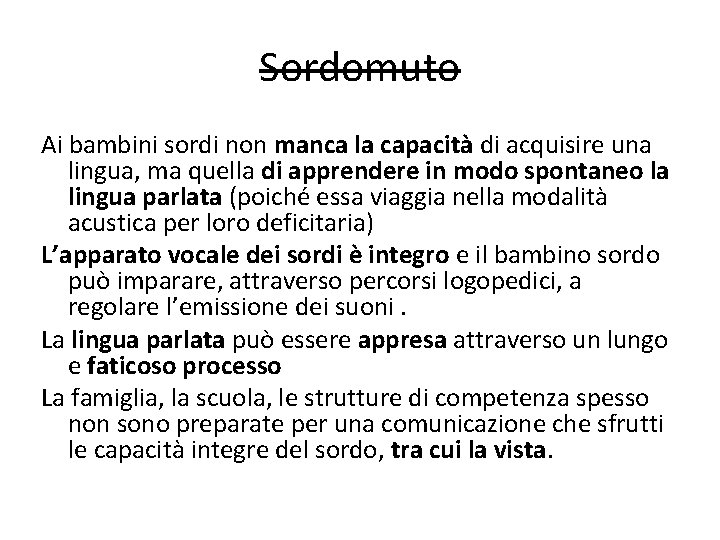 Sordomuto Ai bambini sordi non manca la capacità di acquisire una lingua, ma quella