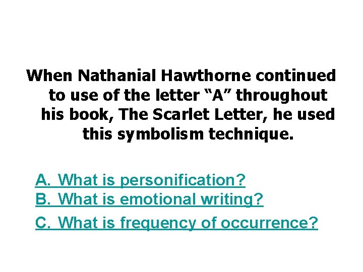 When Nathanial Hawthorne continued to use of the letter “A” throughout his book, The
