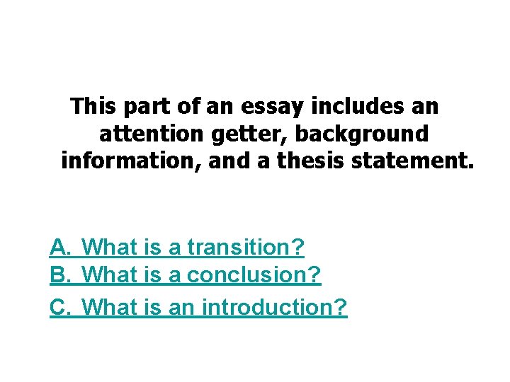 This part of an essay includes an attention getter, background information, and a thesis
