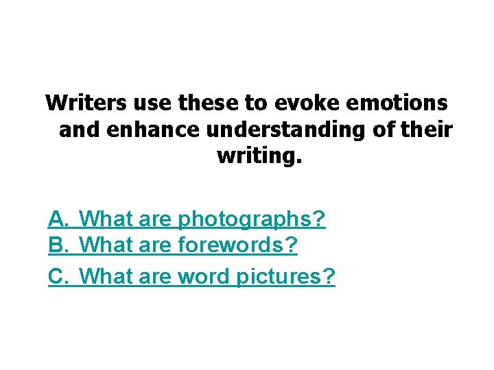 Writers use these to evoke emotions and enhance understanding of their writing. A. What