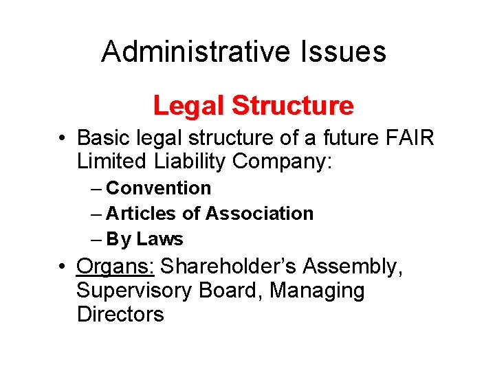 Administrative Issues Legal Structure • Basic legal structure of a future FAIR Limited Liability