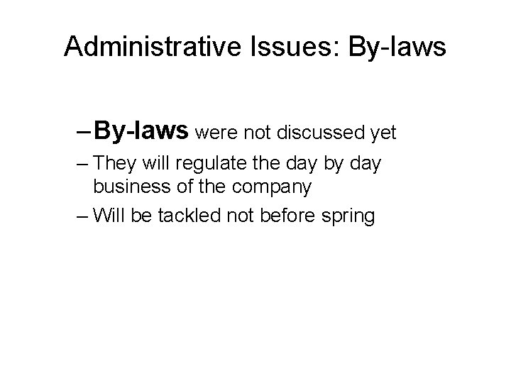 Administrative Issues: By-laws – By-laws were not discussed yet – They will regulate the