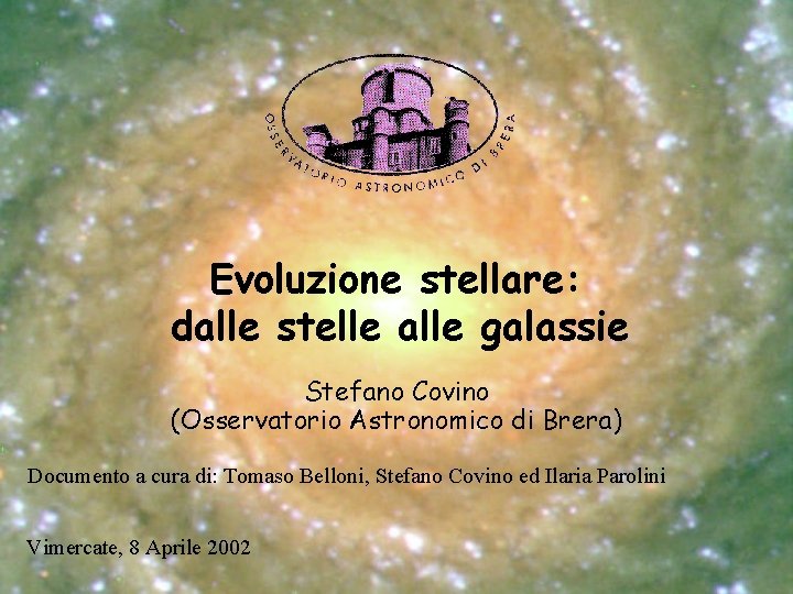 Evoluzione stellare: dalle stelle alle galassie Stefano Covino (Osservatorio Astronomico di Brera) Documento a