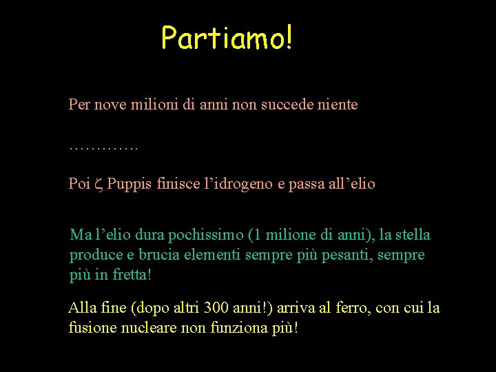 Partiamo! Per nove milioni di anni non succede niente …………. Poi z Puppis finisce