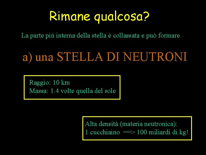 Rimane qualcosa? La parte più interna della stella è collassata e può formare a)