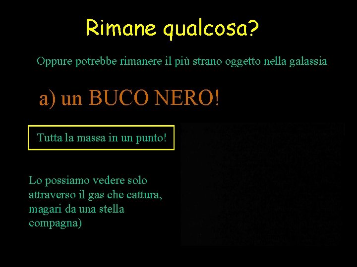 Rimane qualcosa? Oppure potrebbe rimanere il più strano oggetto nella galassia a) un BUCO