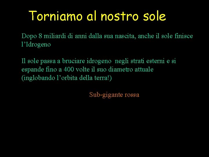 Torniamo al nostro sole Dopo 8 miliardi di anni dalla sua nascita, anche il