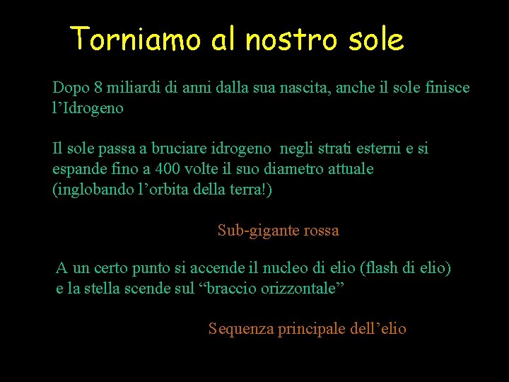 Torniamo al nostro sole Dopo 8 miliardi di anni dalla sua nascita, anche il