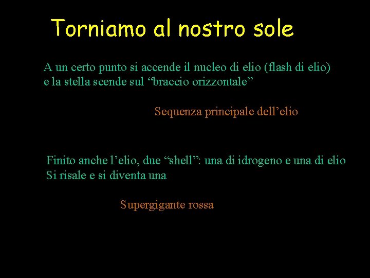 Torniamo al nostro sole A un certo punto si accende il nucleo di elio