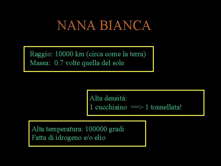 NANA BIANCA Raggio: 10000 km (circa come la terra) Massa: 0. 7 volte quella