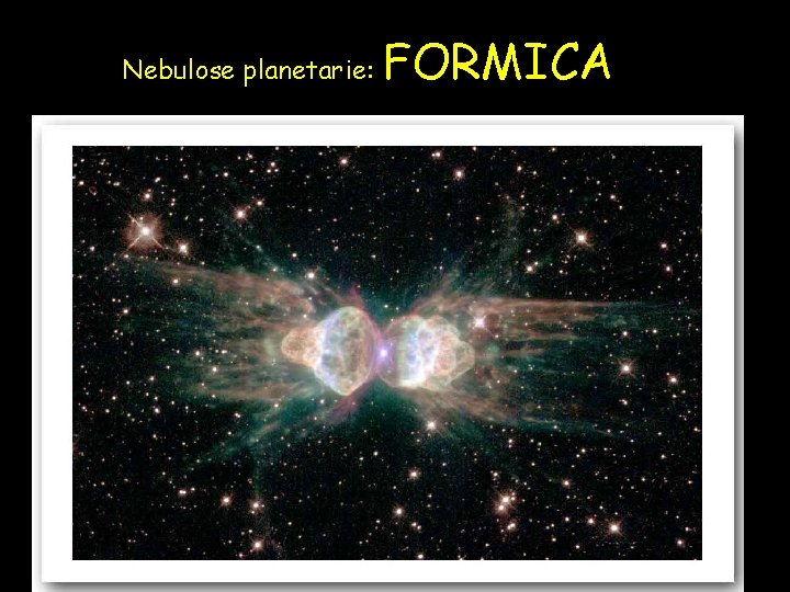 Nebulose planetarie: FORMICA 