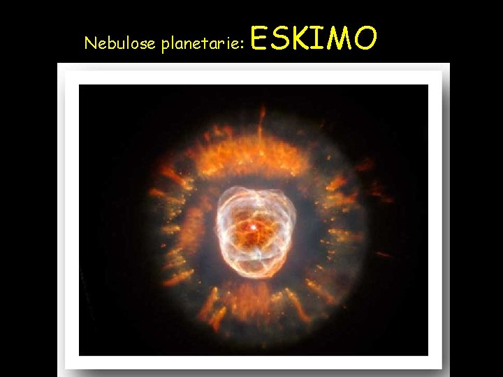 Nebulose planetarie: ESKIMO 